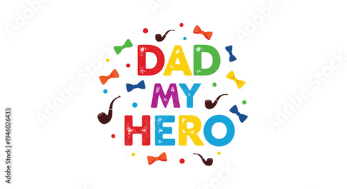 Colorful 'Dad My Hero' typographic illustration with confetti