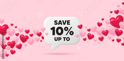 Discount chat speech bubble. 3d hearts pink background. Save up to 10 percent. Discount Sale offer price sign. Special offer symbol. Valentines day greeting card. Flying hearts. Vector