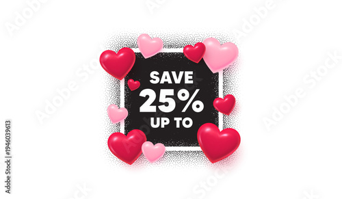 Discount photo frame banner. Square picture love frame. Save up to 25 percent tag. Discount Sale offer price sign. Special offer symbol. 3d hearts balloons. Vector