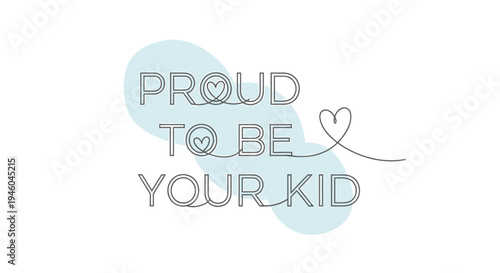 Vector illustration with 'Proud to be your kid' text and heart design