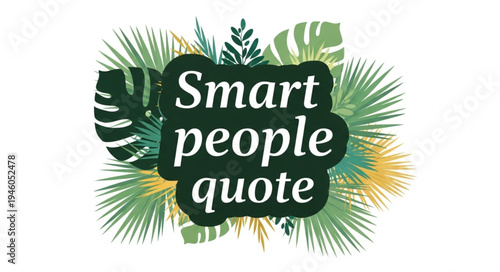 Smart people quote on a dark green blob surrounded by tropical leaves.