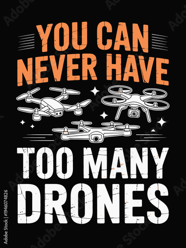 A playful typographic design with the phrase 'You Can Never Have Too Many Drones'