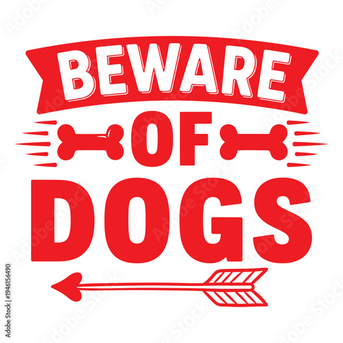 Beware of Dogs sign with bones and arrow, red vector illustration warning graphic typography design