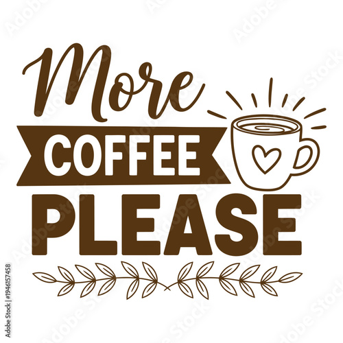 More Coffee Please Cute Coffee Cup with Heart and Floral Accents in Brown typography design