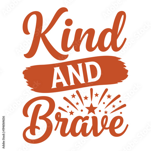 Playful red "Kind and Brave" vector illustration with brushed background and stars, encouragement for kids. typography design