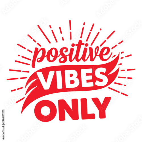 Inspirational "Positive Vibes Only" vector art with dynamic rays and energetic banner, in vibrant red typography design