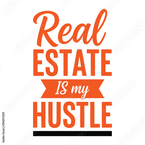 Dynamic "Real Estate Is My Hustle" vector design with bold text and banner, ideal for agents, in orange typography design
