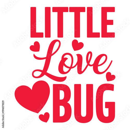 Little Love Bug - Cute Baby or Toddler Quote Vector Art with Hearts typography design