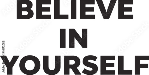Motivational Typography Poster with Bold Black Text Saying Believe in Yourself for Personal Growth, Confidence, Inspiration, and Mental Wellness Design