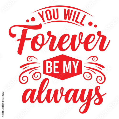 Romantic red script "You Will Forever Be My Always" love quote, perfect for Valentine's Day or wedding designs. typography design