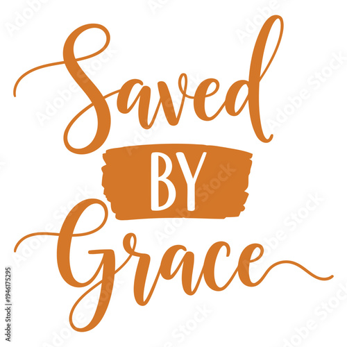 Saved by Grace in warm orange and white calligraphy with a paint stroke detail, a message of divine blessing and gratitude. typography design
