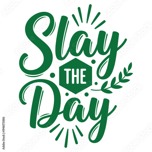 Slay the Day green calligraphy design with hexagonal icon and leafy accents, an empowering motto for tackling challenges. typography design