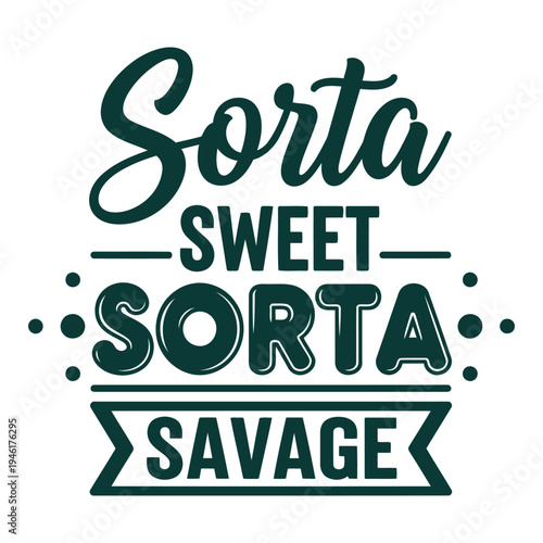 Sorta Sweet Sorta Savage phrase with bold typography and playful accents, a trendy and sassy declaration of dual personality. typography design