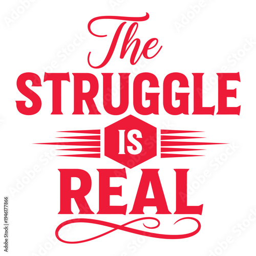 The struggle is real! Motivational and relatable quote in bold red typography. Perfect for fitness, life, and overcoming challenges. typography design
