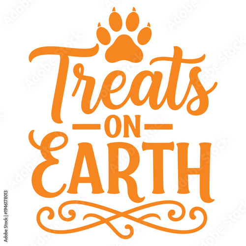 Treats on Earth! Whimsical orange illustration with paw print, celebrating pets and their love for goodies. Fun for dog lovers. typography design