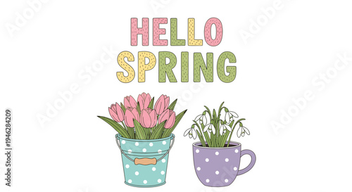 Hello Spring illustration featuring a polka dot bucket and cup filled with blooming tulips and delicate snowdrops, perfect for seasonal celebrations and festive designs