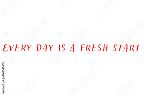 Every day is a fresh start - Every day is a fresh start words on white background, calligraphy, handwritten, vector
