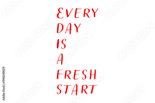 Every day is a fresh start - Every day is a fresh start words on white background, calligraphy, handwritten, vector
