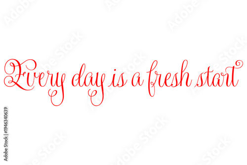 Every day is a fresh start - Every day is a fresh start words on white background, calligraphy, handwritten, vector
