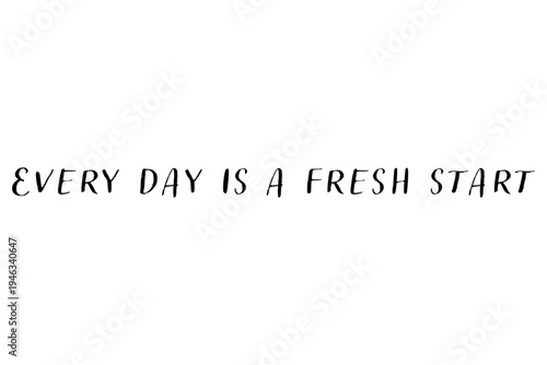 Every day is a fresh start - Every day is a fresh start words on white background, calligraphy, handwritten, vector
