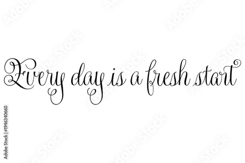 Every day is a fresh start - Every day is a fresh start words on white background, calligraphy, handwritten, vector
