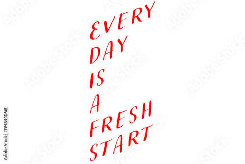 Every day is a fresh start - Every day is a fresh start words on white background, calligraphy, handwritten, vector
