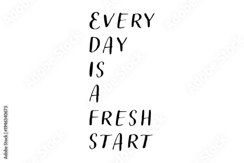 Every day is a fresh start - Every day is a fresh start words on white background, calligraphy, handwritten, vector
