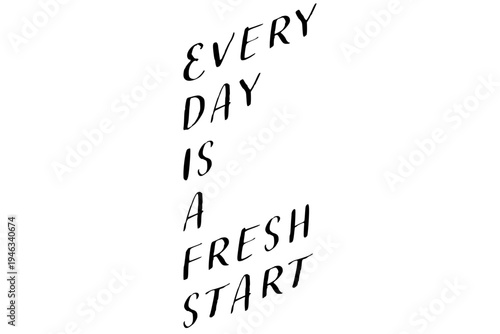 Every day is a fresh start - Every day is a fresh start words on white background, calligraphy, handwritten, vector
