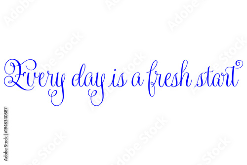 Every day is a fresh start - Every day is a fresh start words on white background, calligraphy, handwritten, vector
