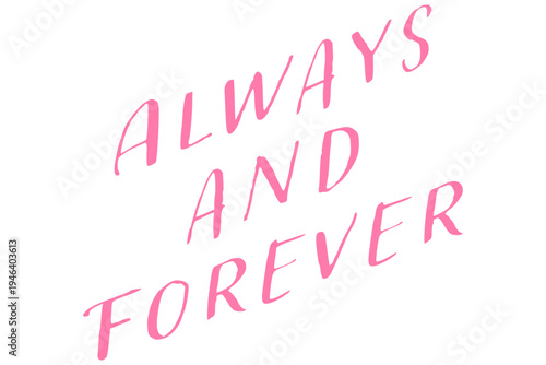 Always and Forever - Always and Forever words on white background, calligraphy, handwritten, vector
