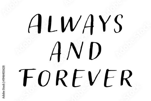 Always and Forever - Always and Forever words on white background, calligraphy, handwritten, vector
