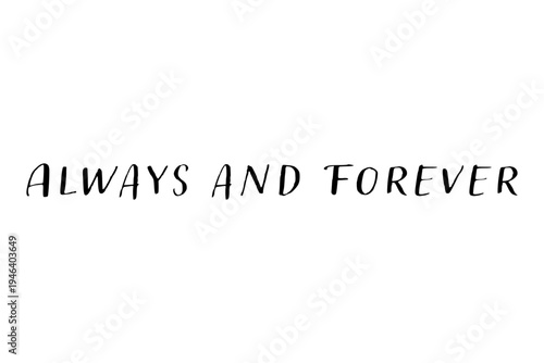Always and Forever - Always and Forever words on white background, calligraphy, handwritten, vector
