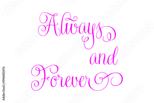 Always and Forever - Always and Forever words on white background, calligraphy, handwritten, vector
