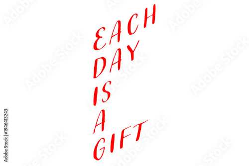 Each day is a gift - Each day is a gift words on white background, calligraphy, handwritten, vector

