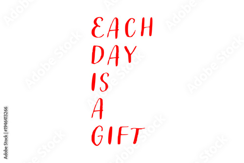 Each day is a gift - Each day is a gift words on white background, calligraphy, handwritten, vector
