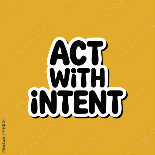 Inspirational motivational phrase 'Act With Intent' typography on yell
