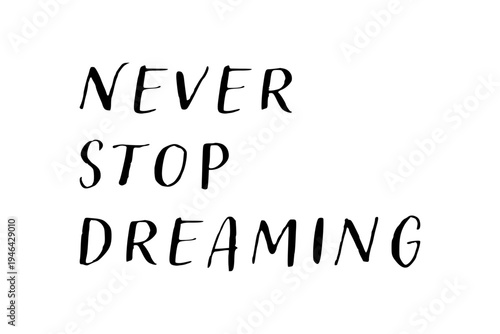 Never stop dreaming - Never stop dreaming words on white background, calligraphy, handwritten, vector

