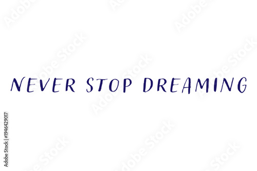 Never stop dreaming - Never stop dreaming words on white background, calligraphy, handwritten, vector
