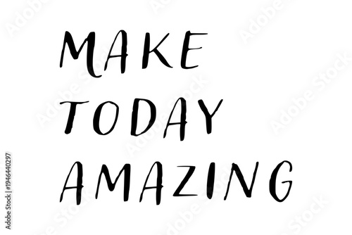 Make today amazing - Make today amazing words on white background, calligraphy, handwritten, vector
