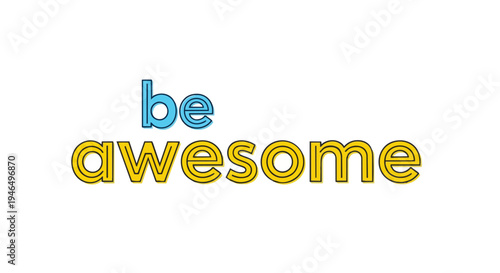 Minimalist 'Be Awesome' text in blue and yellow outlines on a white background. This powerful image promotes positivity and daily inspiration for
