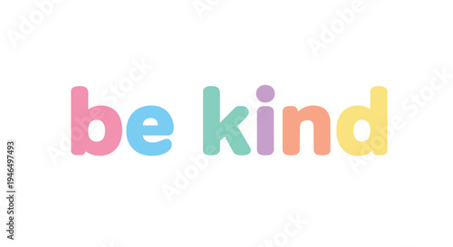 An inspiring 'be kind' message visually presented with gentle pastel-colored, rounded typography against a clean white backdrop, encouraging