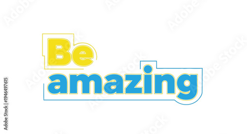 Inspirational graphic displaying 'Be amazing' text with bright yellow and calming blue tones on a clean white canvas. Modern typography encourages