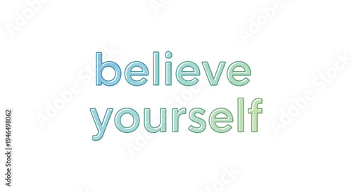 An empowering message of self-belief and personal affirmation rendered in a modern aesthetic featuring gentle gradient typography for positive