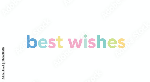 A delightful and charming textual expression featuring the phrase 'best wishes' presented in a vibrant array of soft, pastel hues, conveying warmth