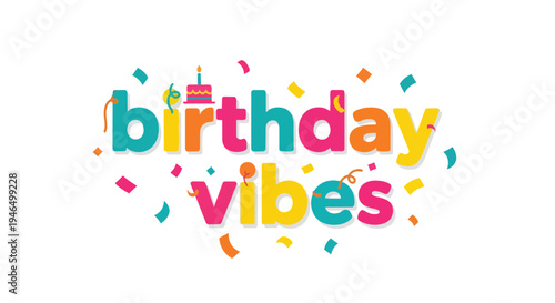 Vibrant graphic design for celebratory moments, featuring 'birthday vibes' in vivid typography, surrounded by confetti and a small cake icon.