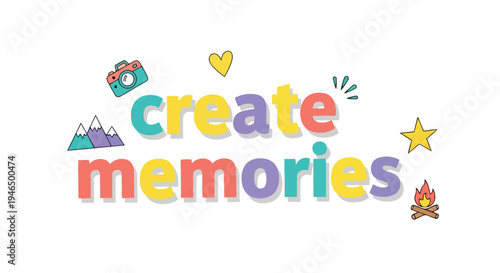 Vibrant 'create memories' message featuring playful illustrations encouraging adventure and cherished moments