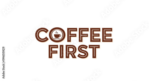 Bold 'Coffee First' graphic with steaming cup icon, perfect for cafe branding or morning ritual promotions