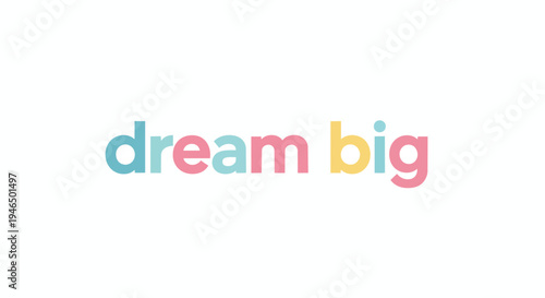 Vibrant typography inspiring grand aspirations and personal growth, encouraging individuals to pursue their most ambitious goals with optimistic