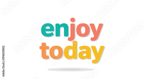 Vibrantly colored 'enjoy today' typography in playful style against a pristine white backdrop for uplifting messaging