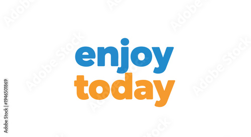 A vibrant visual message encouraging immediate action and embracing the present moment with a cheerful, optimistic outlook for daily living and